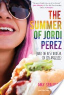 The Summer of Jordi Perez (And the Best Burger in Los Angeles)