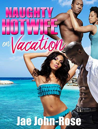 NAUGHTY hotwife on vacation: Steamy BWBM Erotica Novelette, with Wife Swapping, Swinger Couples