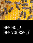 Bee Bold Bee Yourself