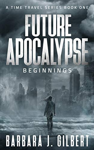 Future Apocalypse: Beginnings (A Time Travel Series Book 1) 