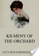 Kilmeny Of The Orchard (Annotated Edition)