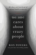 No One Cares about Crazy People: The Chaos and Heartbreak of Mental Health in America