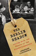 Berlin Shadow: Living with the Ghosts of the Kindertransport