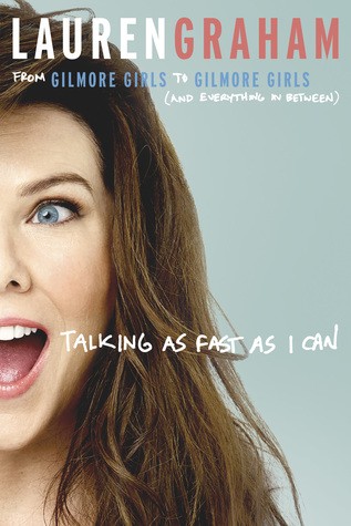 Talking as Fast as I Can: From Gilmore Girls to Gilmore Girls, and Everything in Between