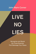 Live No Lies: Recognize and Resist the Three Enemies That Sabotage Your Peace