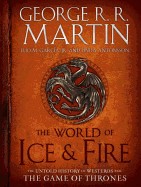 World of Ice & Fire: The Untold History of Westeros and the Game of Thrones