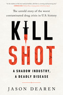 Kill Shot: A Shadow Industry, a Deadly Disease