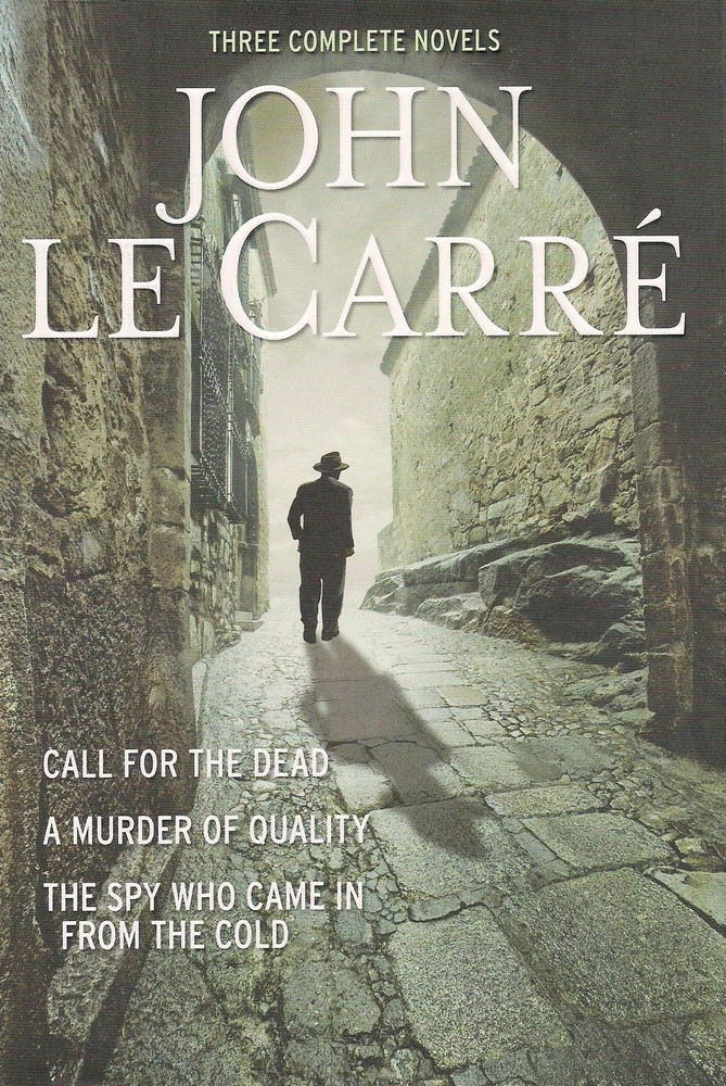 Three Complete Novels: Call for the Dead / A Murder of Quality / The Spy Who Came In From the Cold