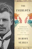 Inkblots: Hermann Rorschach, His Iconic Test, and the Power of Seeing