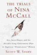 Trials of Nina McCall: Sex, Surveillance, and the Decades-Long Government Plan to Imprison "promiscuous" Women