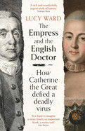 Empress and the English Doctor: How Catherine the Great Defied a Deadly Virus