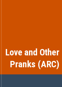 Love and Other Pranks (ARC)