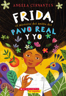 Frida, el Misterio del Anillo del Pavo Real y Yo = Me, Frida, and the Secret of the Peacock Ring