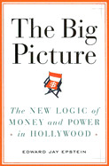 Big Picture: The New Logic of Money and Power in Hollywood