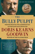 Bully Pulpit: Theodore Roosevelt, William Howard Taft, and the Golden Age of Journalism