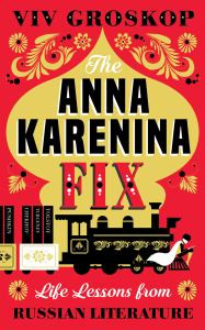 The Anna Karenina Fix: Life Lessons from Russian Literature