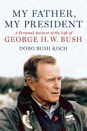 My Father, My President: A Personal Account of the Life of George H. W. Bush (Revised)