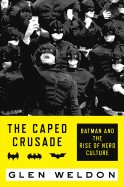 Caped Crusade: Batman and the Rise of Nerd Culture