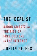 Idealist: Aaron Swartz and the Rise of Free Culture on the Internet