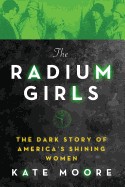 Radium Girls: The Dark Story of America's Shining Women