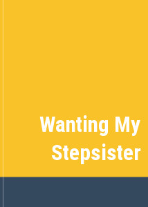 Wanting My Stepsister