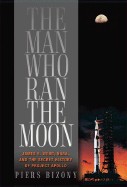 Man Who Ran the Moon: James E. Webb and the Secret History of Project Apollo