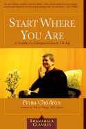 Start Where You Are: A Guide to Compassionate Living (Revised)