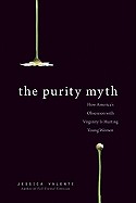 Purity Myth: How America's Obsession with Virginity Is Hurting Young Women