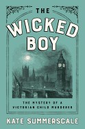 Wicked Boy: The Mystery of a Victorian Child Murderer
