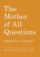 Mother of All Questions: Further Reports from the Feminist Revolutions