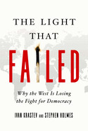 Light That Failed: Why the West Is Losing the Fight for Democracy