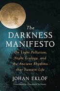 Darkness Manifesto: On Light Pollution, Night Ecology, and the Ancient Rhythms That Sustain Life