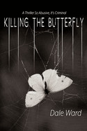 Killing the Butterfly: A Thriller So Abusive, It's Criminal