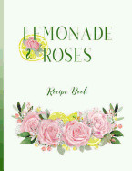 Lemonade & Roses: Recipe Book: 8.5x11 Inch, Blank Recipe Book with Shopping List/Note Area!