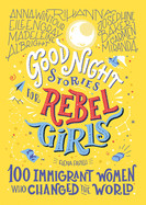 Good Night Stories for Rebel Girls: 100 Immigrant Women Who Changed the World, Volume 3