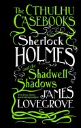 Cthulhu Casebooks: Sherlock Holmes and the Shadwell Shadows