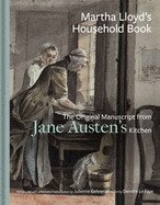 Martha Lloyd's Household Book: The Original Manuscript from Jane Austen's Kitchen