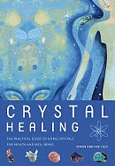 Crystal Healing: The Practical Guide to Using Crystals for Health and Well-Being