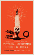 Valancourt Book of Victorian Christmas Ghost Stories, Volume Three