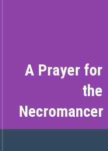 A Prayer for the Necromancer