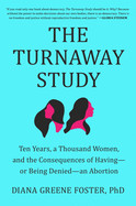 Turnaway Study: Ten Years, a Thousand Women, and the Consequences of Having--Or Being Denied--An Abortion