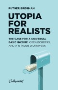 Utopia for Realists: The Case for a Universal Basic Income, Open Borders, and a 15-Hour Workweek