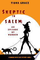 Skeptic in Salem: An Episode of Murder (A Dubious Witch Cozy Mystery�Book 1)